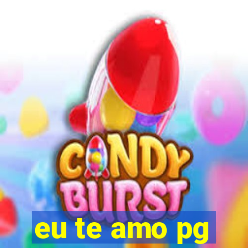 eu te amo pg